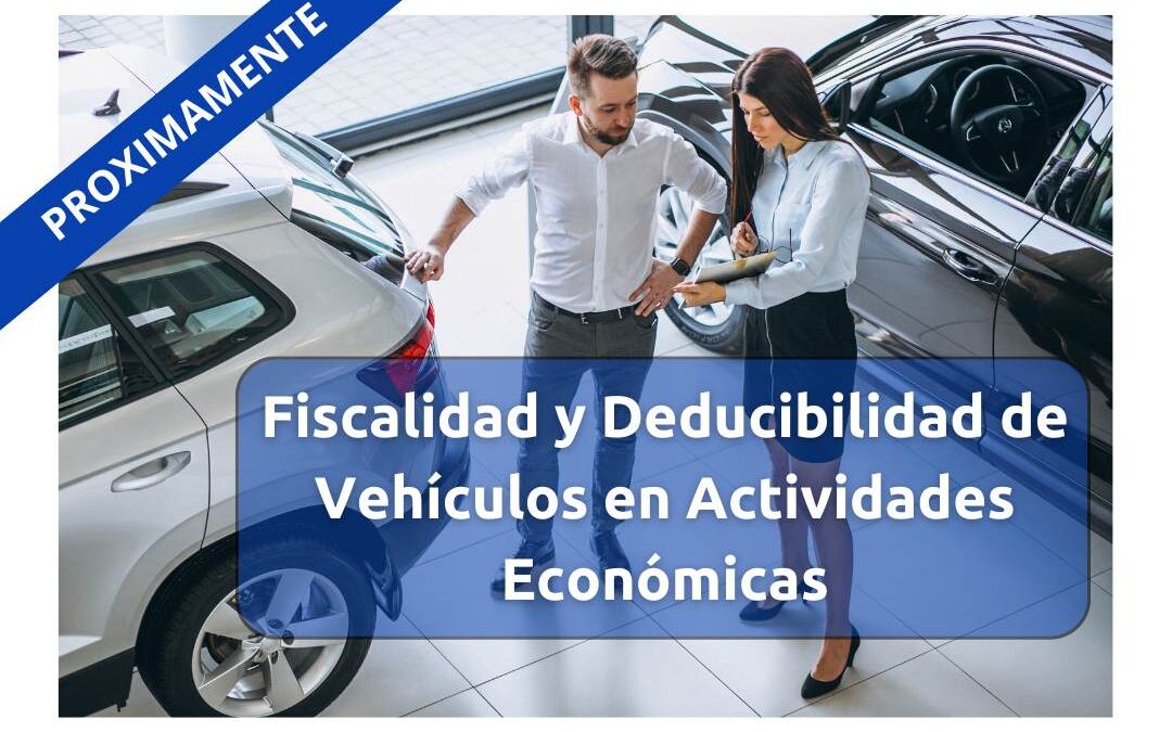 CURSO FISCALIDAD Y DEDUCIBILIDAD DE VEHÍCULOS EN ACTIVIDADES ECONÓMICAS